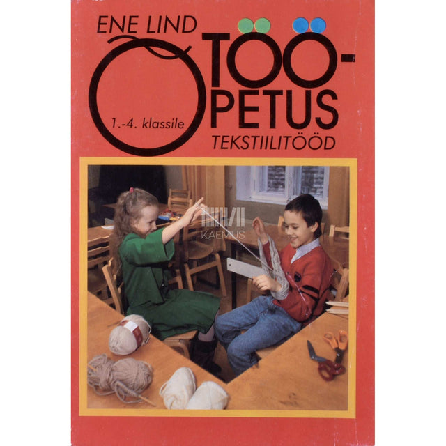 Ene Lind - Tööõpetus 1.-4. klassile. Tekstiilitööd