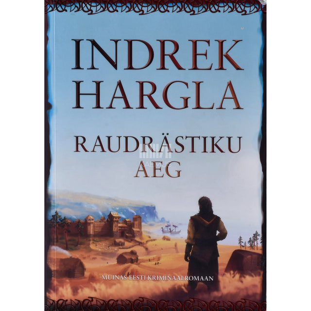 Indrek Hargla. Raudrästiku aeg