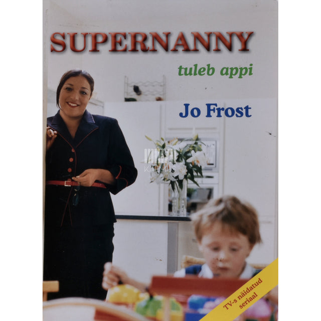 Jo Frost. Supernanny tuleb appi