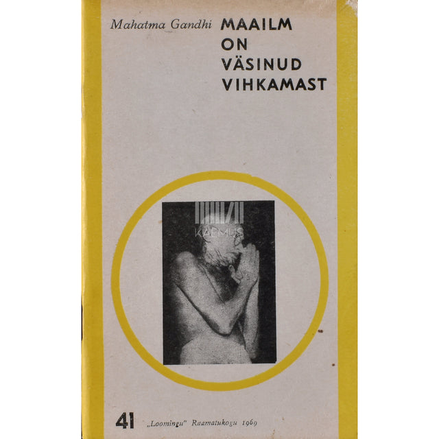Mahatma Gandhi. Maailm on väsinud vihkamast