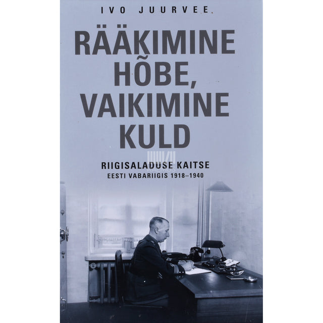 Ivo Juurvee. Rääkimine hõbe, vaikimine kuld