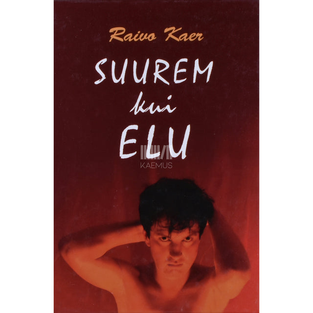 Raivo Kaer. Suurem kui elu