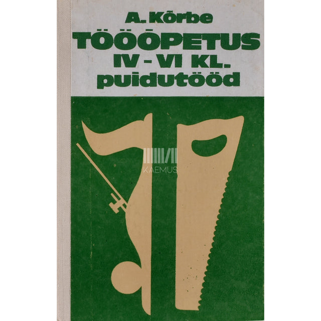 August Kõrbe. Tööõpetus IV-VI klassile. Puidutööd