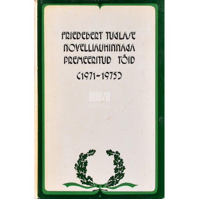 Friedebert Tuglase novelliauhinnaga premeeritud töid (1971-1975)