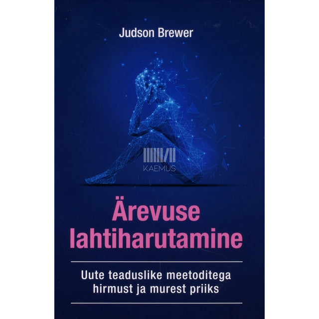 Judson Brewer. Ärevuse lahtiharutamine