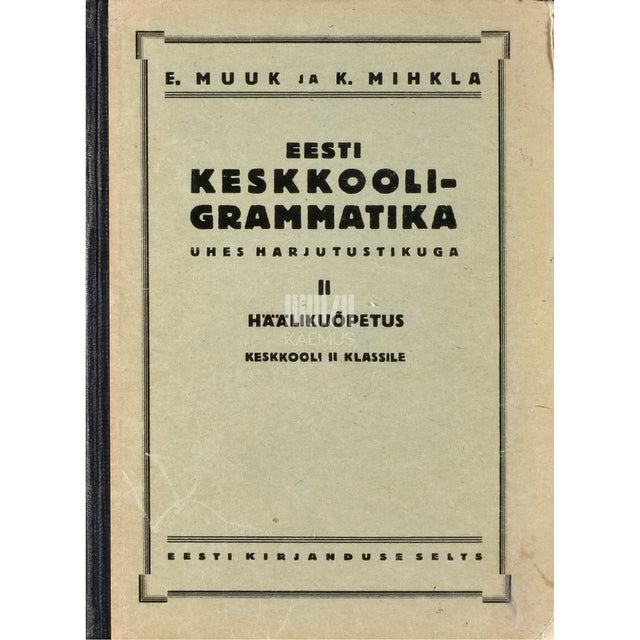 Karl Mihkla, Elmar Muuk. Eesti keskkooli-grammatika ühes harjutustikuga 2. osa