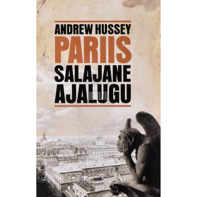 Andrew Hussey. Pariis. Salajane ajalugu