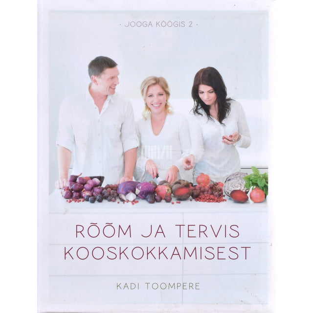 Kadi Toompere. Rõõm ja tervis kooskokkamisest