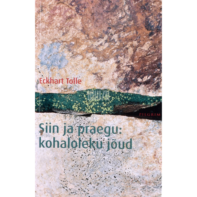 Eckhart Tolle. Siin ja praegu. Kohaloleku jõud
