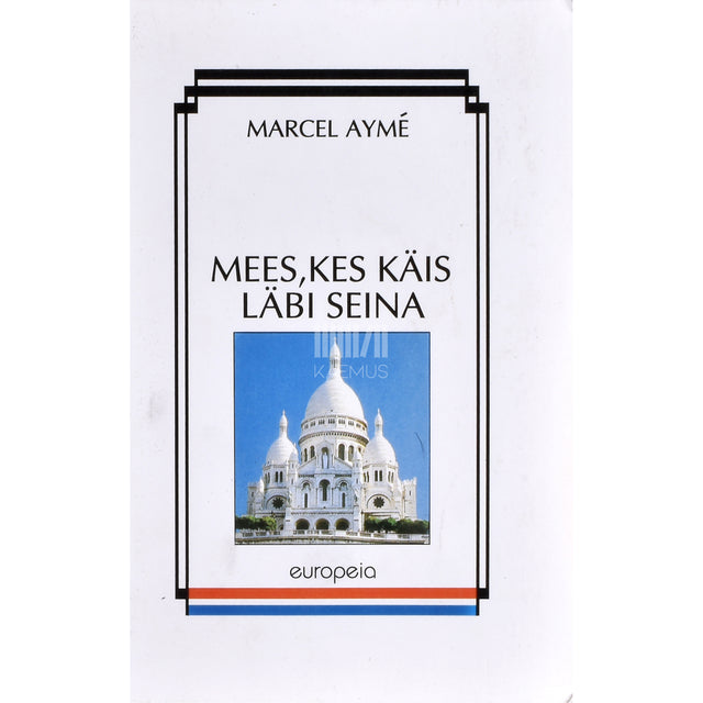 Marcel Ayme. Mees, kes käis läbi seina