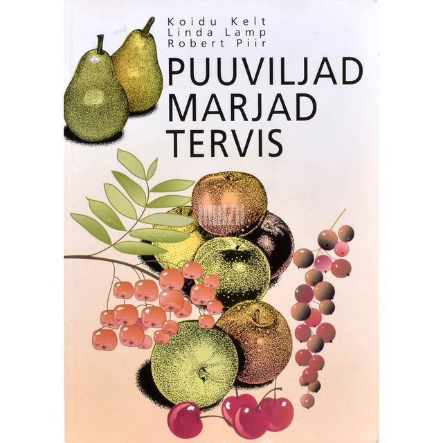 Koidu Kelt, Linda Lamp, Robert Piir. Puuviljad, marjad, tervis