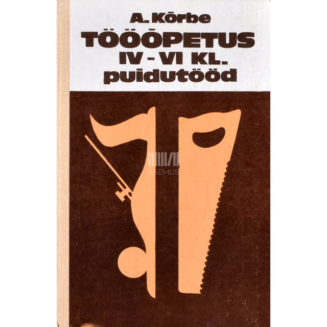 August Kõrbe. Tööõpetus IV-VI klassile. Puidutööd