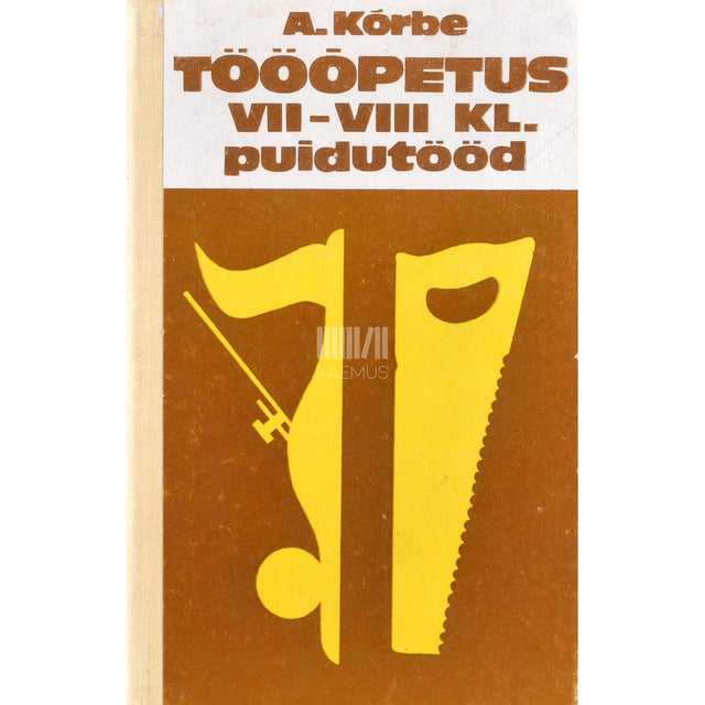 August Kõrbe. Tööõpetus VII-VIII klassile. Puidutööd