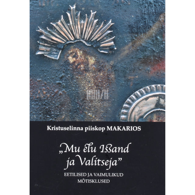 Kristopolise piiskop Makarios. Mu elu Issand ja Valitseja
