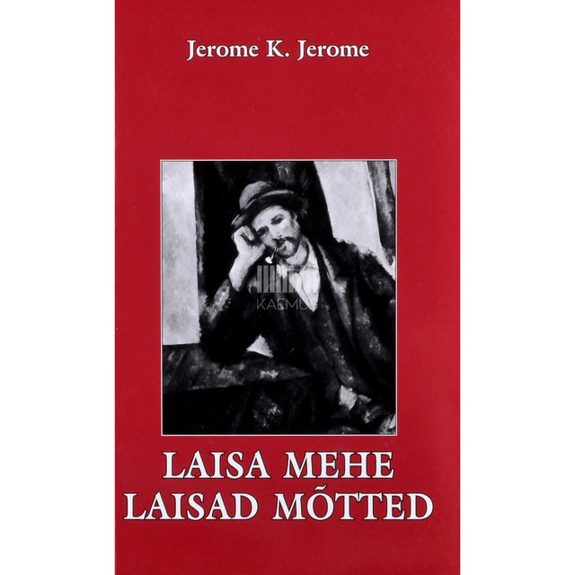 Jerome K. Jerome. Laisa mehe laisad mõtted