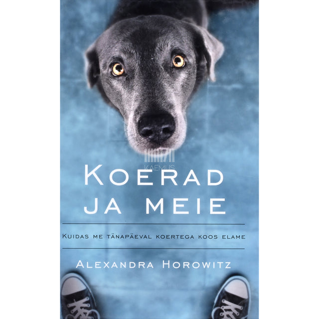 Alexandra Horowitz. Koerad ja meie