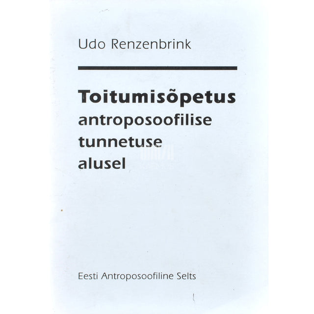 Udo Renzenbrink. Toitumisõpetus antroposoofilise tunnetuse alusel