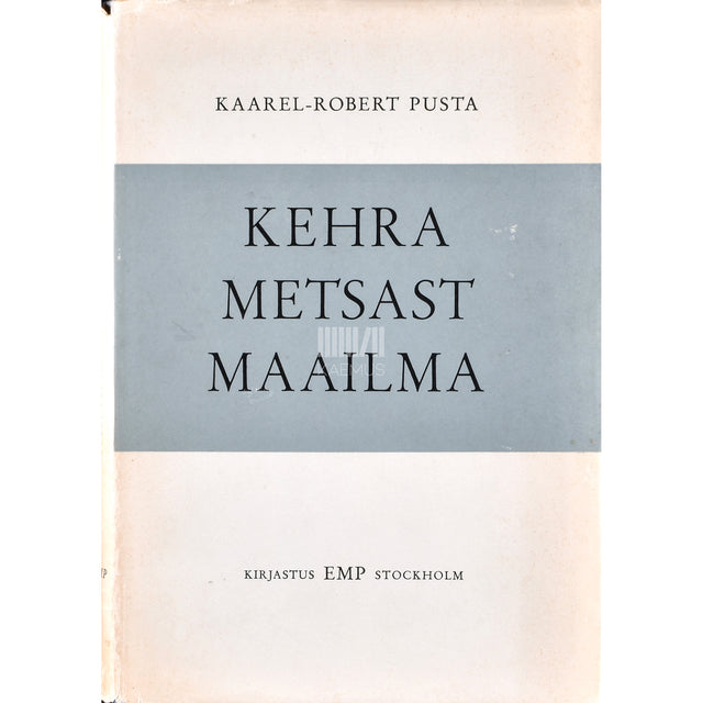 Kaarel Robert Pusta. Kehra metsast maailma 1. osa