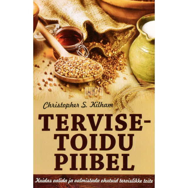 Christopher S. Kilham. Tervisetoidu piibel