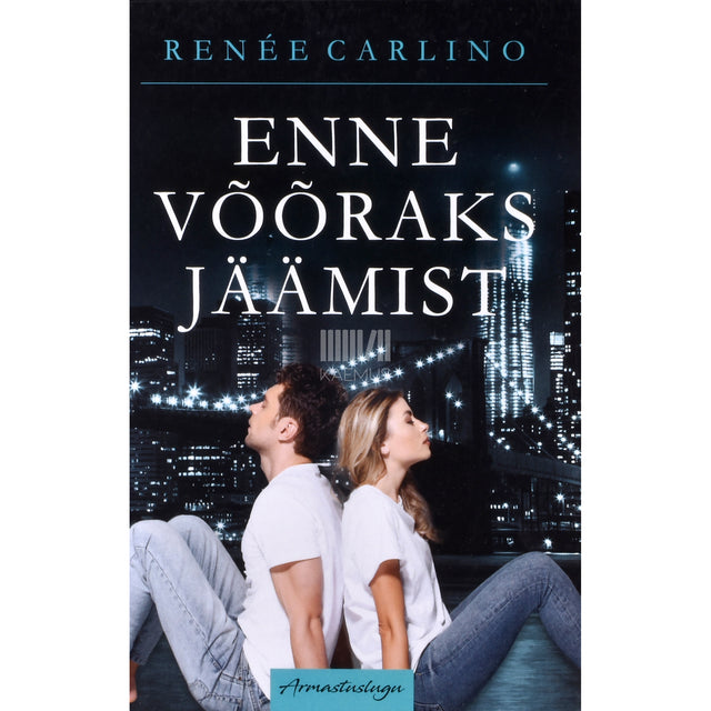 Renée Carlino. Enne võõraks jäämist. Armastuslugu