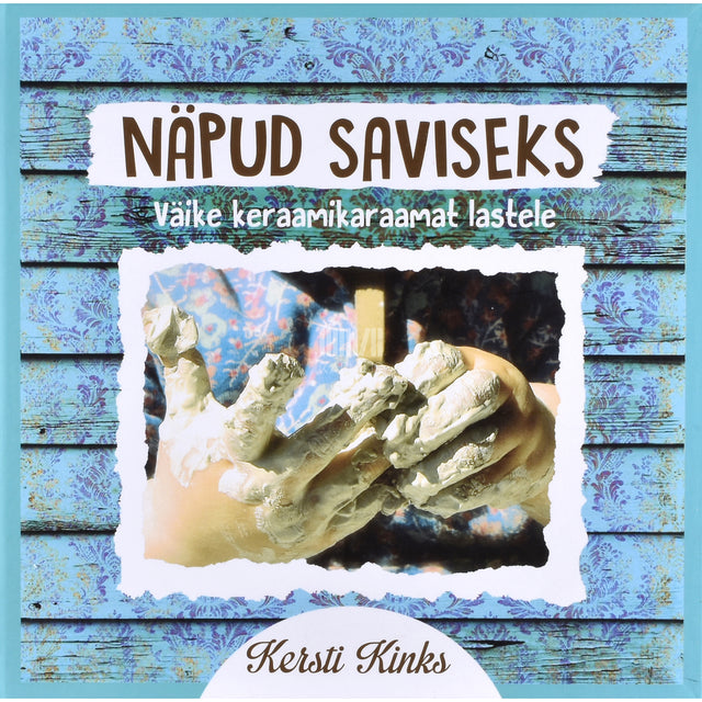 Kersti Kinks. Näpud saviseks