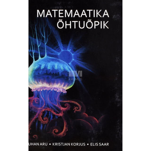 Juhan Aru, Kristjan Korjus, Elis Saar. Matemaatika õhtuõpik