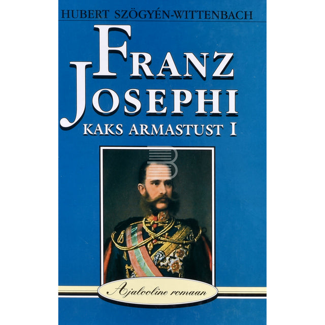 Hubert Szőgyén-Wittenbach. Franz Josephi kaks armastust 1. osa