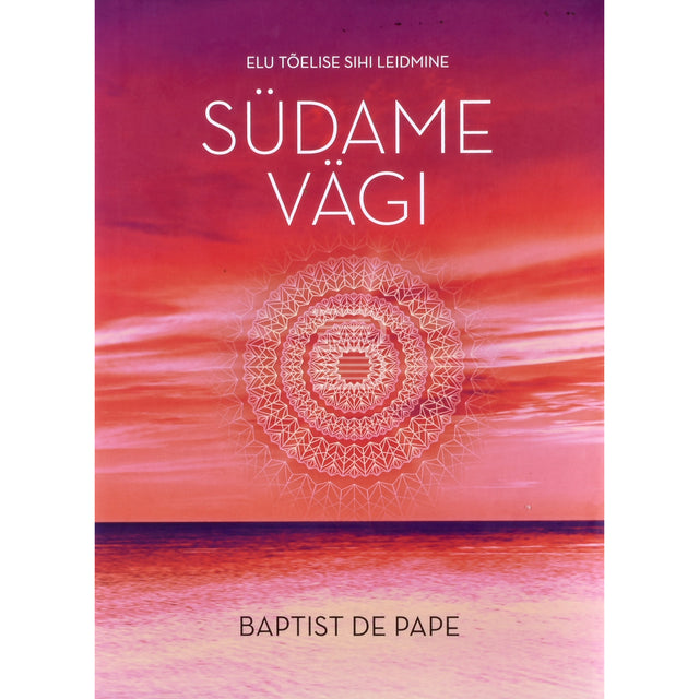 Babtist de Pape. Südame vägi. Elu tõelise sihi leidmine