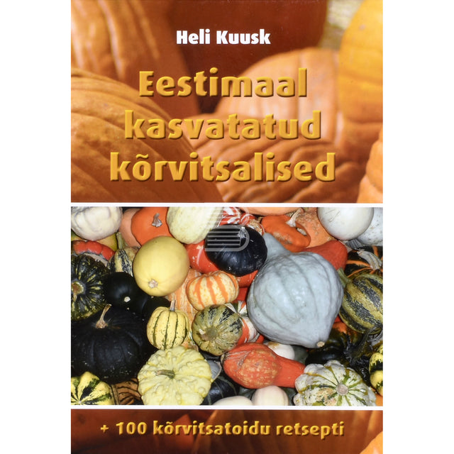 Heli Kuusk. Eestimaal kasvatatud kõrvitsalised