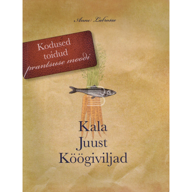 Anne Labrosse. Kala. Juust. Köögiviljad 1. osa