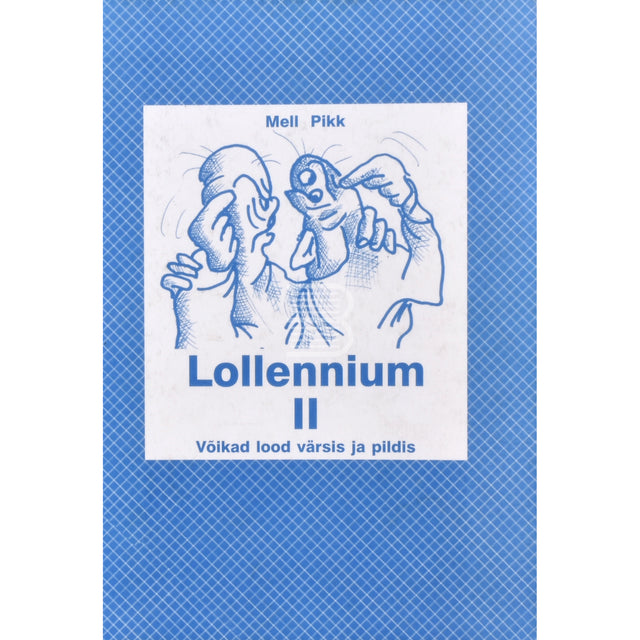 Mell Pikk. Lollennium. Võikad lood värsis ja pildis 2. osa