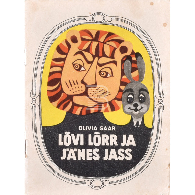 Olivia Saar. Lõvi Lõrr ja Jänes Jass