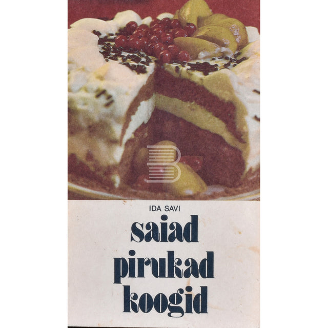 Ida Savi. Saiad, pirukad, koogid