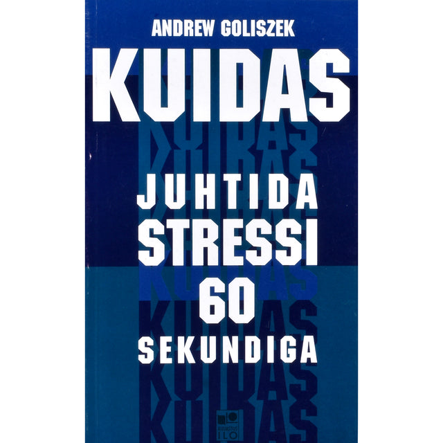 Andrew Goliszek. Kuidas juhtida stressi 60 sekundiga