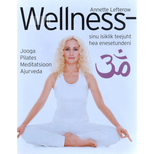 Annette Lefterow - Wellness. Sinu isiklik teejuht hea enesetundeni