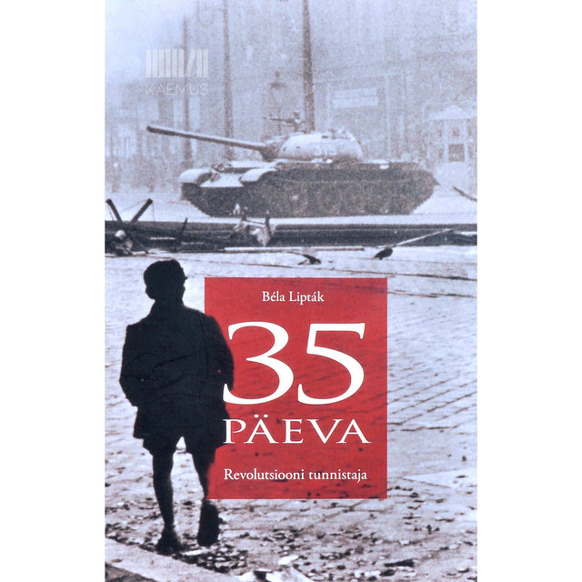 Béla Lipták - 35 päeva. Revolutsiooni tunnistaja