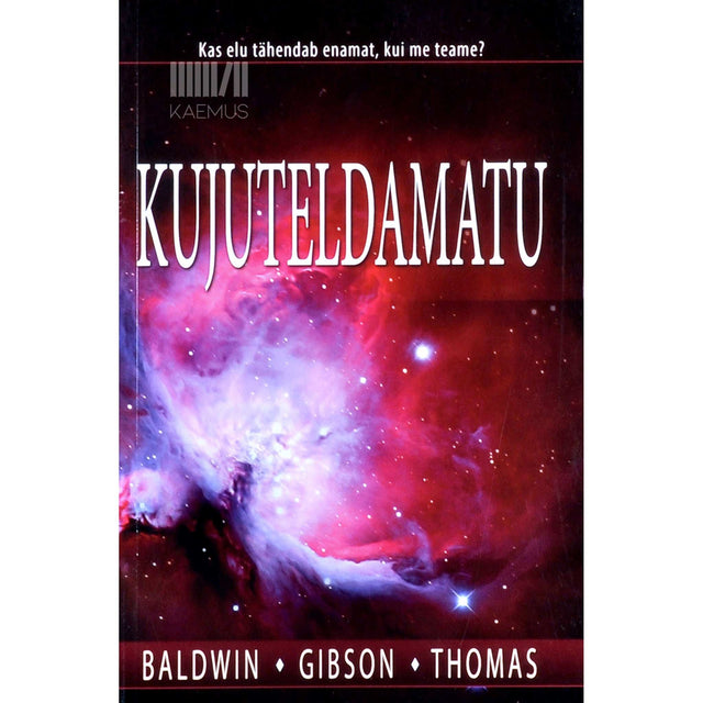 John T. Baldwin, James L. Gibson, Jerry D. Thomas - Kujuteldamatu. Kas elu tähendab enamat, kui me teame?