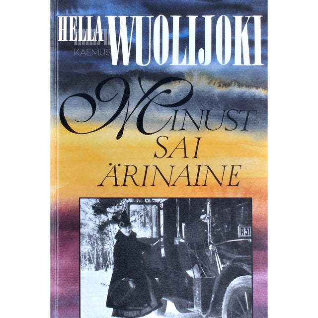 Hella Wuolijoki - Minust sai ärinaine. Valge vares 1908-1918. Mälestusteraamat