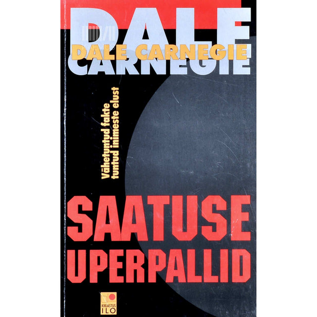 Dale Carnegie - Saatuse uperpallid. Vähetuntud fakte tuntud inimeste elust