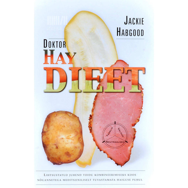 Jackie Habgood - Doktor Hay dieet. Lihtsustatud juhend toidu kombineerimiseks koos nõuannetega meditsiiniliselt tuvastamata haiguse puhul
