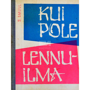 Juhan Smuul Kui pole lennuilma. Kõned, artiklid, laastud