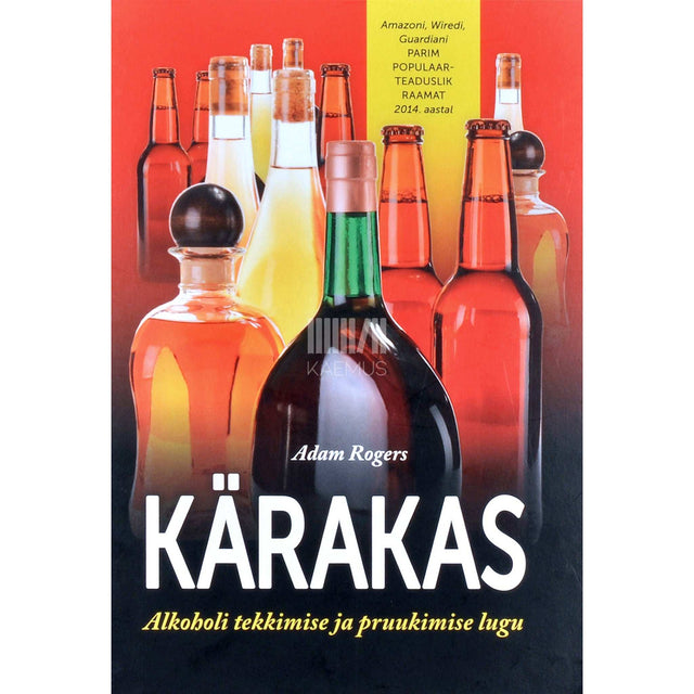 Adam Rogers - Kärakas. Alkoholi tekkimise ja pruukimise lugu