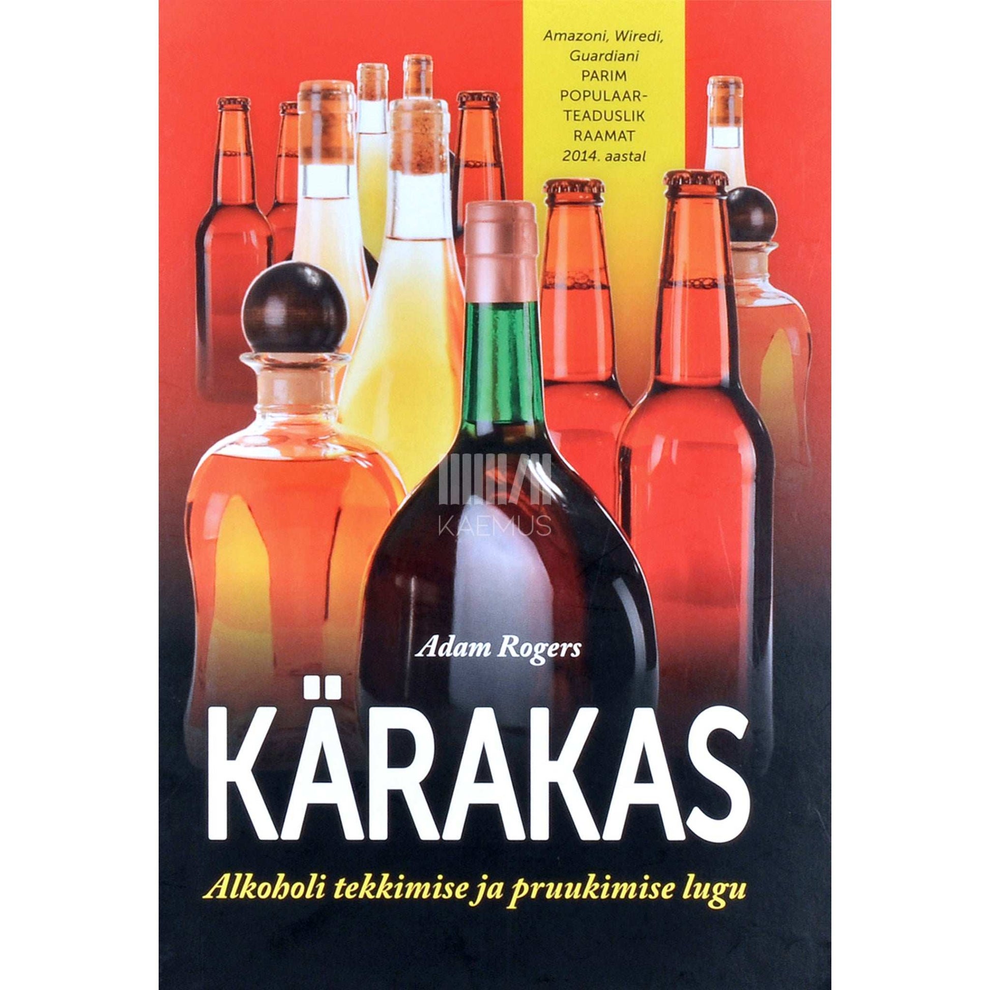 Adam Rogers - Kärakas. Alkoholi tekkimise ja pruukimise lugu