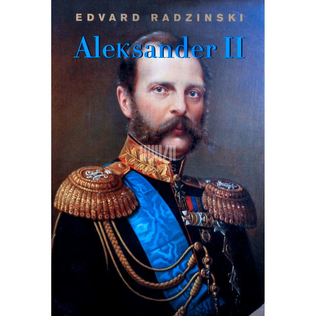 Edvard Radzinski - Aleksander II. Venemaa lootuse ja terrori vahel