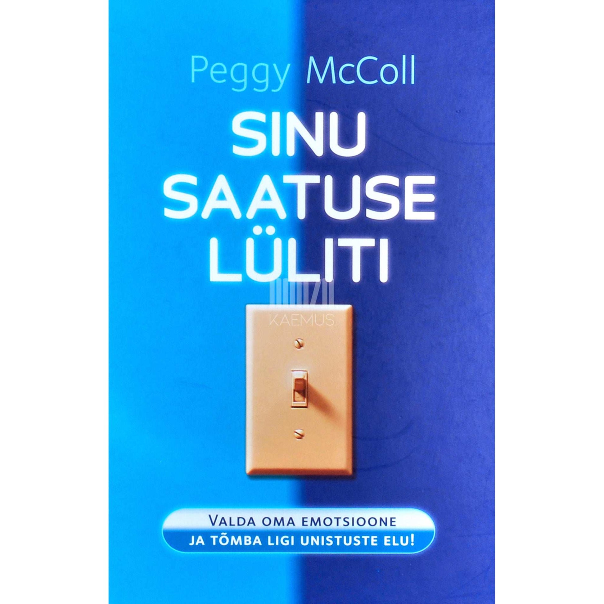 Peggy McColl - Sinu saatuse lüliti. Valda oma emotsioone ja tõmba ligi unistuste elu