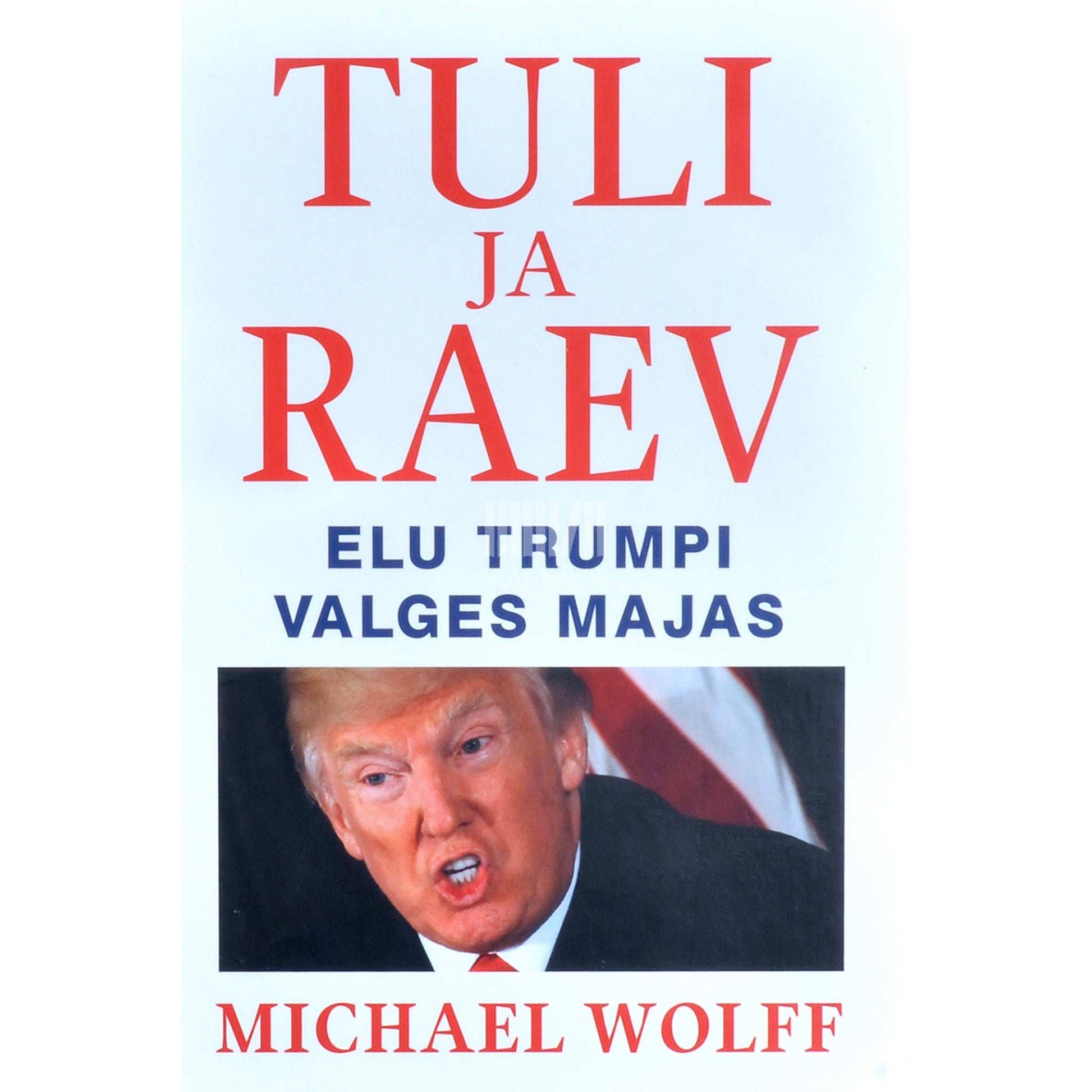 Michael Wolff - Tuli ja raev. Elu trumpi valges majas