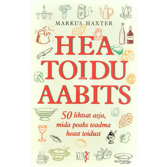 Markus Haxter - Hea toidu aabits. 50 lihtsat asja, mida peaks teadma heast toidust