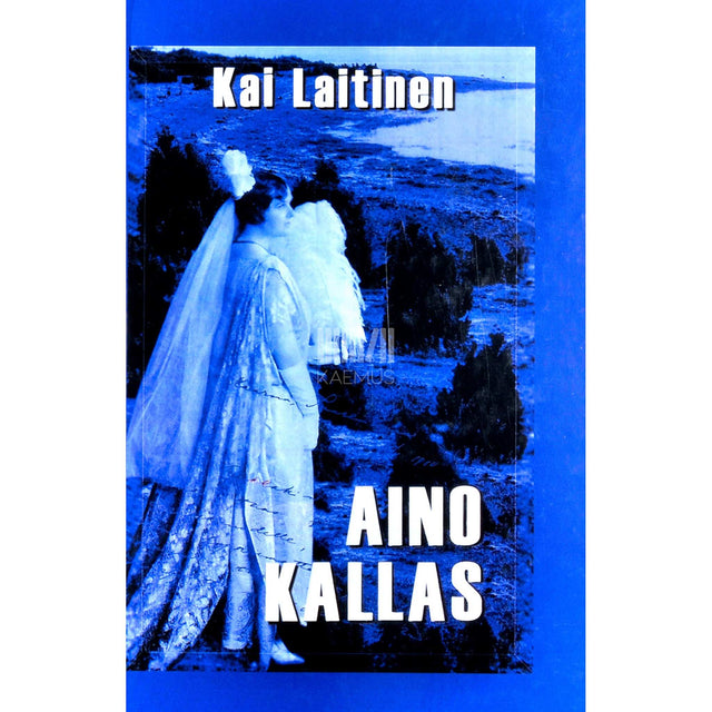 Kai Laitinen - Aino Kallas. Uurimus Aino Kallase loomingu peateemadest ja taustast