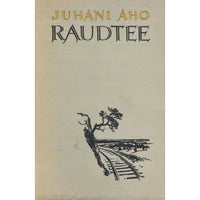 Juhani Aho Raudtee. Jutt taadist ja eidest, kes seda enne ei olnud näinud