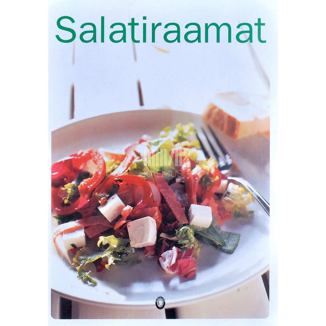 … - Suur salatiraamat. Salat eelroana, salat põhiroa kõrvale, salat lõunaks või õhtusöögiks, salat magustoiduks